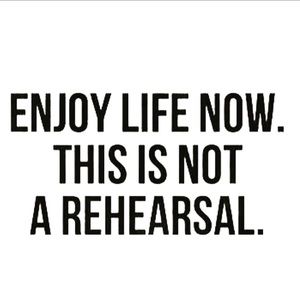 Enjoy life now this is not a rehearsal. 
💃🏽 🕺🏽 🍦 🧘🏽‍♀️ 😂